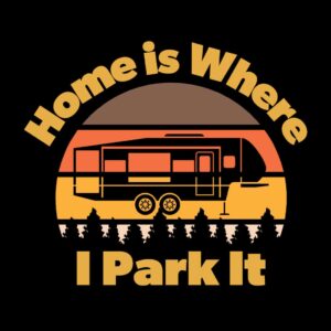 Home Is Where I Park It T-Shirt