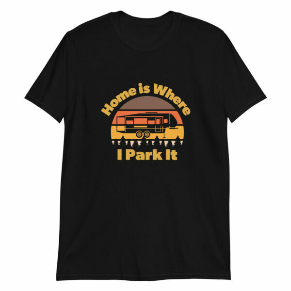 Home is where I park it 5th wheel rv t-shirt