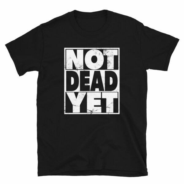 black not dead yet t-shirt