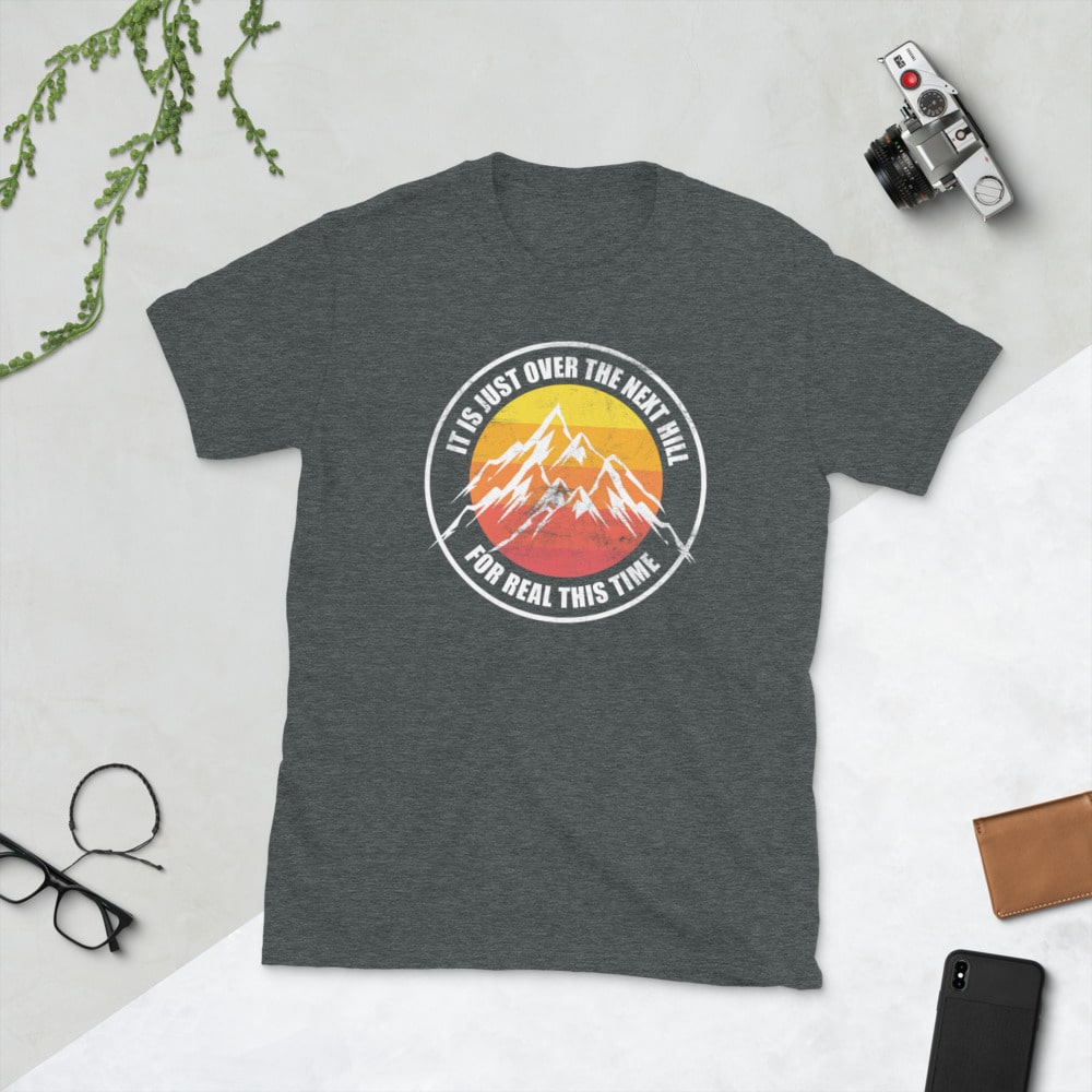 funny hiking shirt - Its just over the next hill