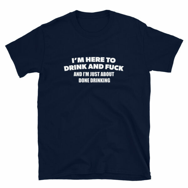 I'm Here To Drink And Fuck T-Shirt - Image 2