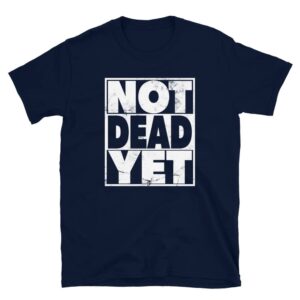 navy not dead yet t-shirt