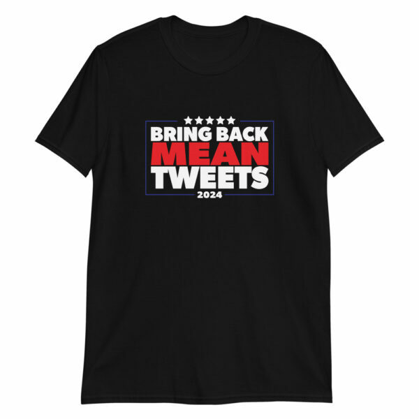 black bring back mean tweets Trump 2024 T-shirt