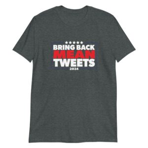 gray bring back mean tweets Trump 2024 T-shirt