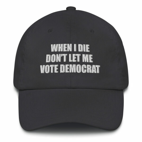 When I Die Don't Let Me Vote Democrat Dad Hat - Image 3