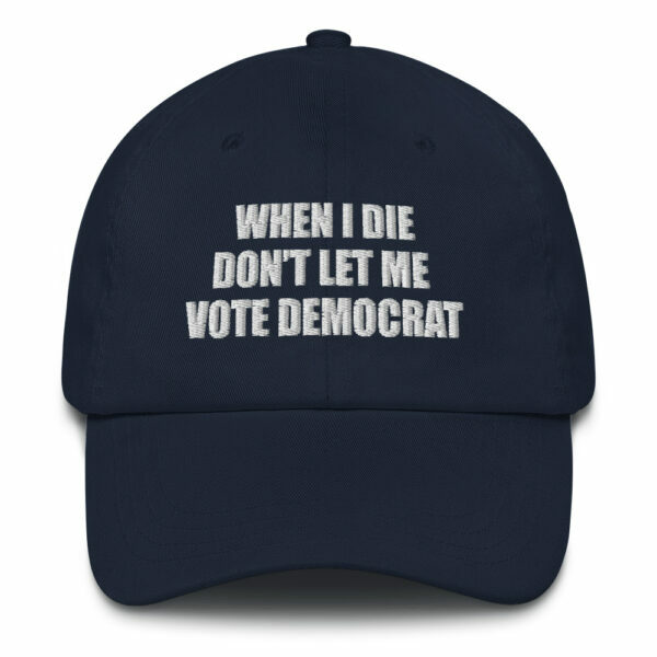 When I Die Don't Let Me Vote Democrat Dad Hat - Image 2