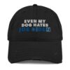 Even My Dog Hates Joe Biden Distressed Dad Hat