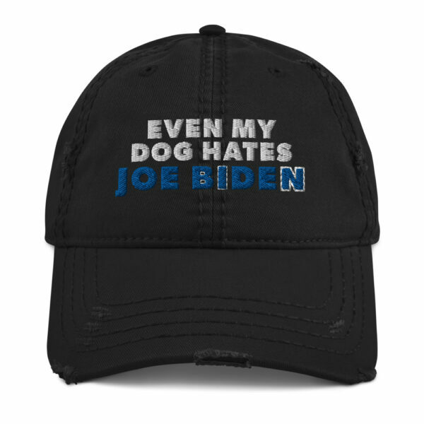 Even My Dog Hates Joe Biden Distressed Dad Hat