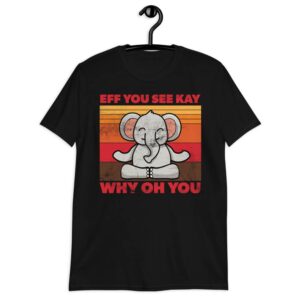 black meditating elephant eff you see kay why oh you t-shirt