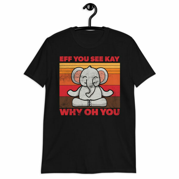 black meditating elephant eff you see kay why oh you t-shirt