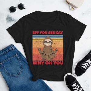 Women's Sloth Eff You See Kay t-shirt