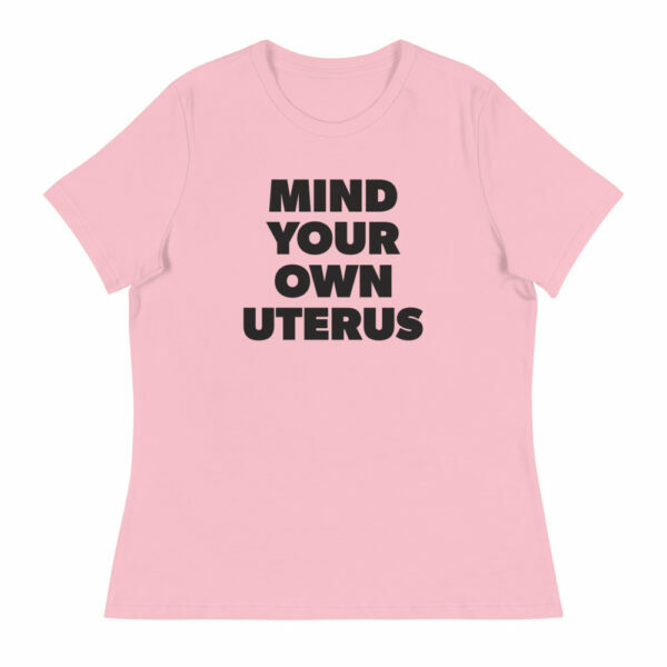 Mind Your Own Uterus Women's Relaxed T-Shirt