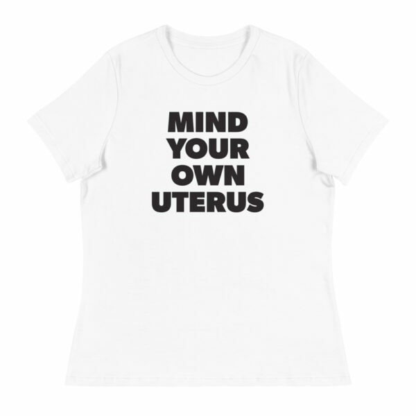 Mind Your Own Uterus Women's Relaxed T-Shirt - Image 4