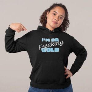 woman wearing an I'm so freaking cold hoodie