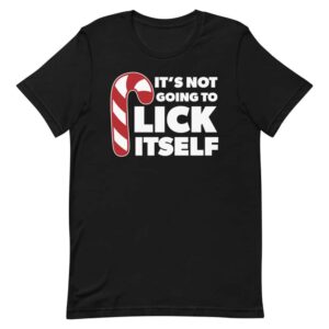 It's Not Going To Lick Itself Candy Cane T-Shirt
