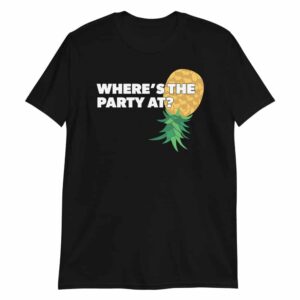 Where's the Party At Upside Down Pineapple Swingers T-Shirt