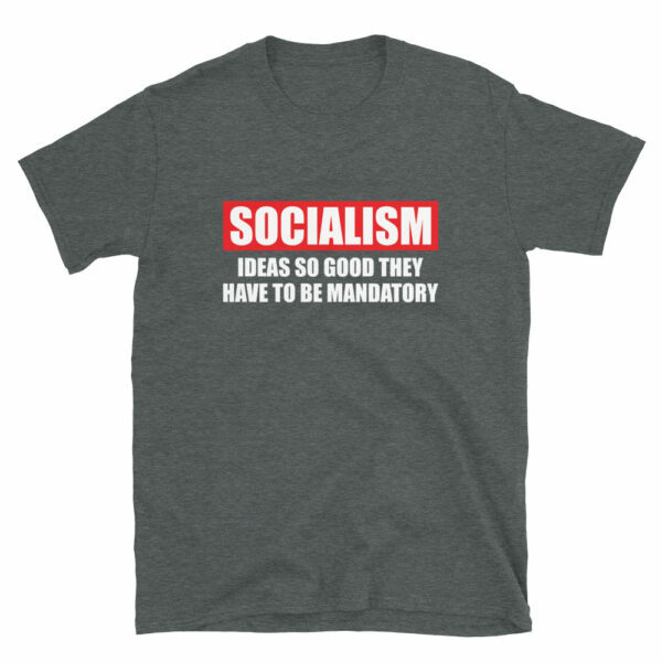 Socialism Ideas So Good They Have To Be Mandatory T-Shirt - Image 3