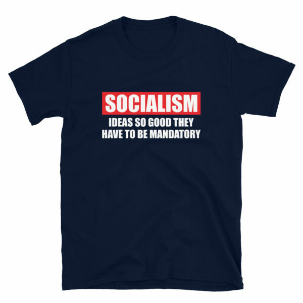Socialism Ideas So Good They Have To Be Mandatory T-Shirt - Image 2
