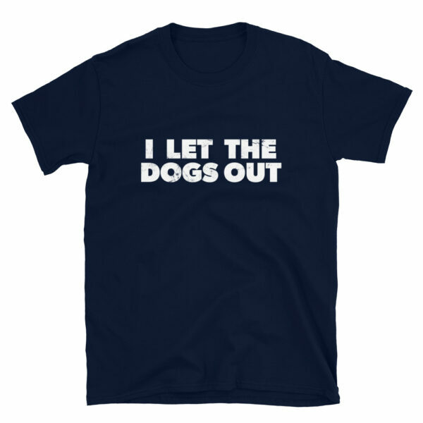 I Let The Dogs Out T-Shirt - Image 2