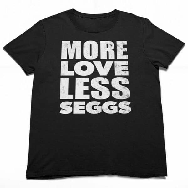 distressed unisex more love less seggs t-shirt