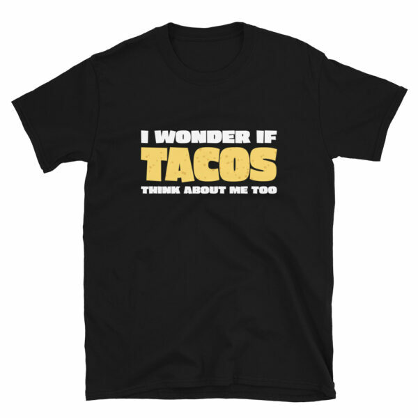 I Wonder If Tacos Think About Me Too T-Shirt