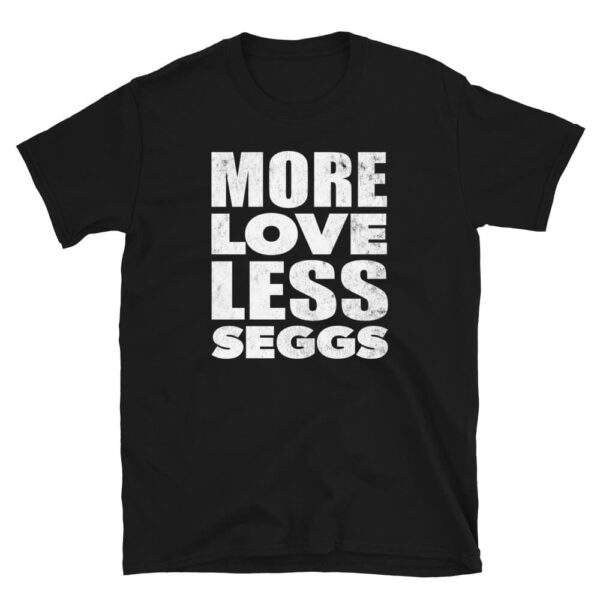 black distressed unisex more love less seggs tee