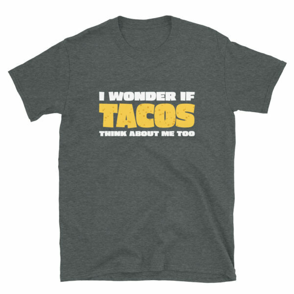 I Wonder If Tacos Think About Me Too T-Shirt - Image 3