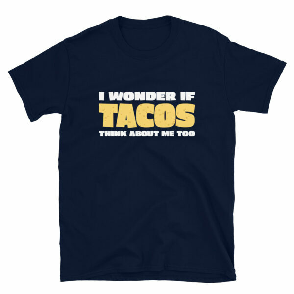 I Wonder If Tacos Think About Me Too T-Shirt - Image 2