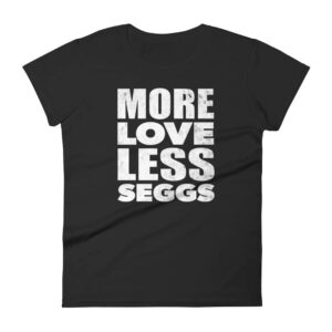 black women's more love less seggs tee