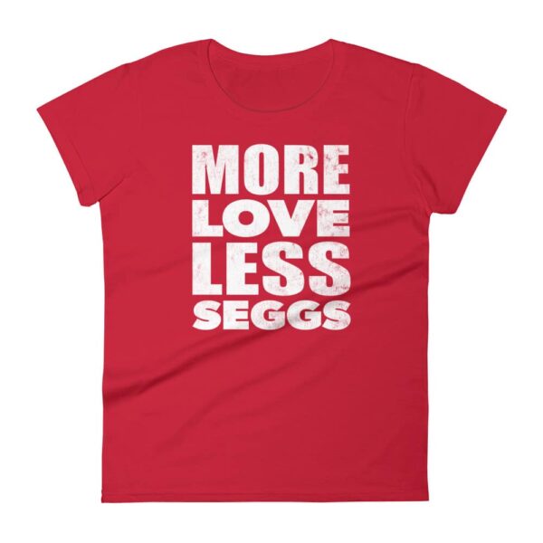 red women's more love less seggs tee