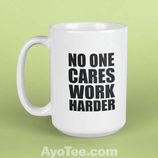 White 15oz No One Cares Work Harder Coffee Mug