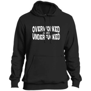 Overworked and Underfucked Tall Pullover Hoodie