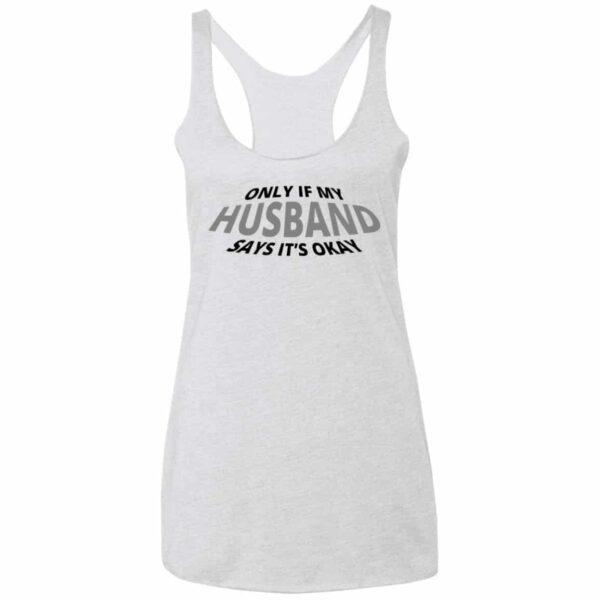 Only If my Husband Says It's OK Racerback Tank - Image 2