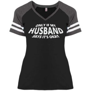 Only If My Husband Says It's OK V-Neck T-Shirt