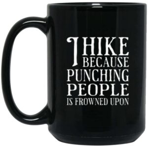 I Hike Because Punching People Is Frowned Upon  15 oz. Black Coffee Mug