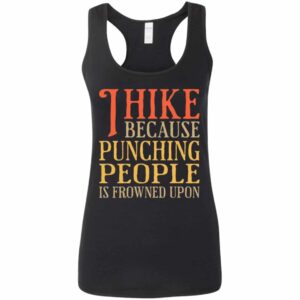 Women's I Hike Because Punching People Is Frowned Upon  Racerback Tank