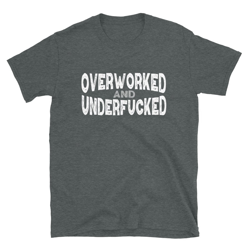 Overworked and Underfucked T-Shirt - Ayotee