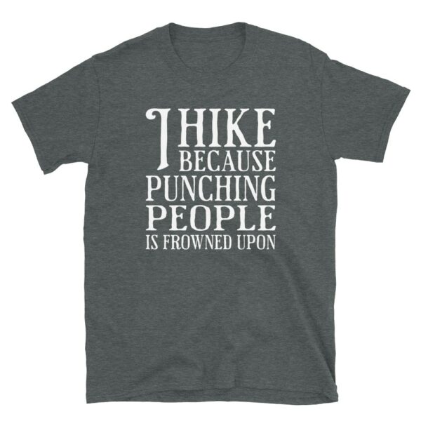 I Hike Because Punching People Is Frowned Upon T-Shirt - Image 3