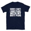 Sorry, I Can't I Have Plans. With My Butt Plug T-Shirt - Image 2