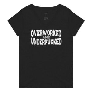 Overworked and Underfucked Women’s V-neck T-shirt
