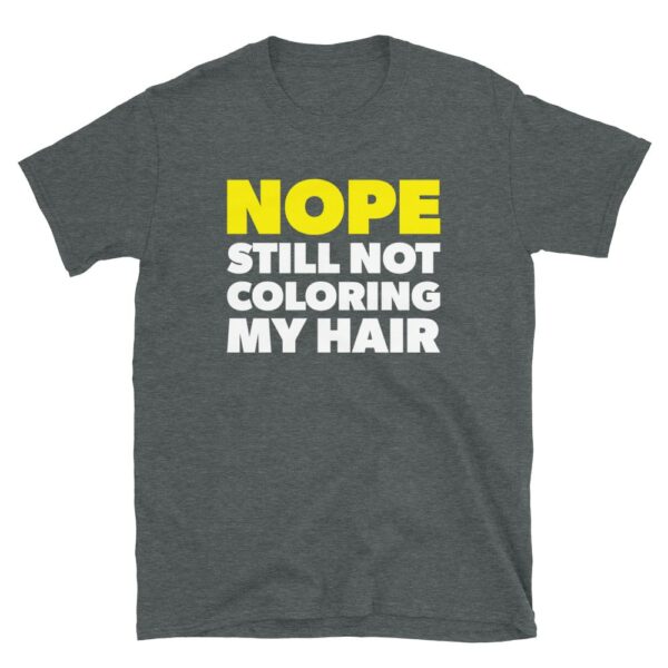 Nope Still Not Coloring My Hair T-Shirt - Image 2