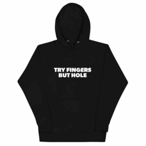 Try Fingers But Hole Hoodie