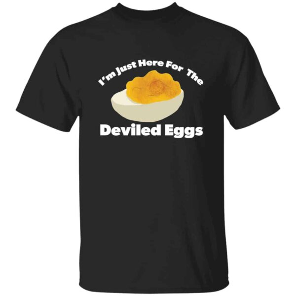 I'm Just Here For The Deviled Eggs T-Shirt