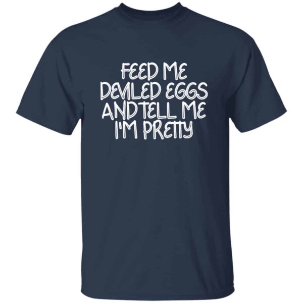 Feed Me Deviled Eggs And Tell Me I'm Pretty T-Shirt - Image 2