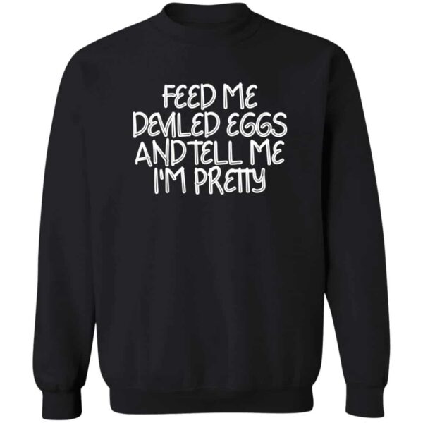Feed Me Deviled Eggs  Sweatshirt