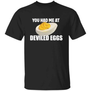You Had Me At Deviled Eggs T-Shirt