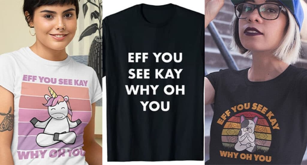 eff you see kay why oh you t-shirts