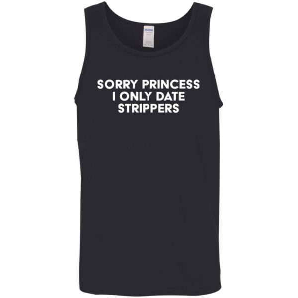 Sorry Princess I Only Date Strippers  Tank Top