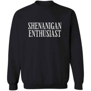 Shenanigan Enthusiast Sweatshirt