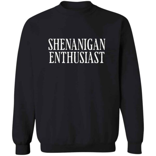 Shenanigan Enthusiast Sweatshirt